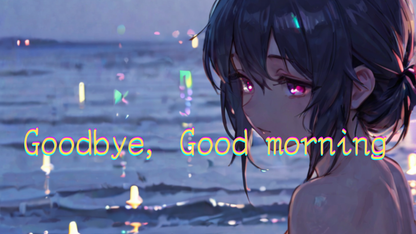 Goodbye, Good morning（mp3）